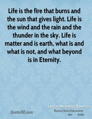 sun that gives light. Life is the wind and the rain and the thunder ...