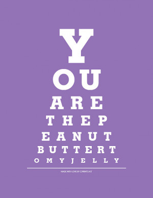 You Are The Peanut Butter To My Jelly - Eye Exam Chart Print
