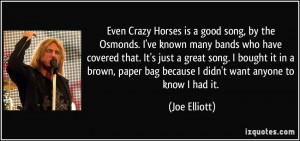 Even Crazy Horses is a good song, by the Osmonds. I've known many ...