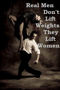 Real Men Don't Lift Weights, They Lift Women! #Ballroom