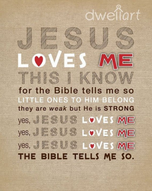Jesus loves me...Yes I know...