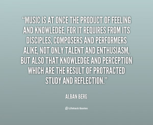 Music is at once the product of feeling and knowledge, for it requires ...