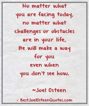 No matter what you are facing today, no matter what challenges or ...