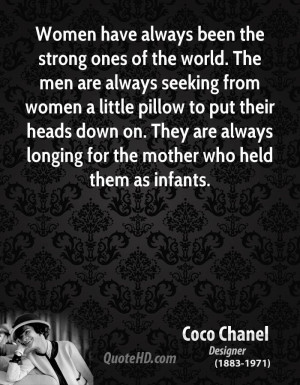 Women have always been the strong ones of the world. The men are ...