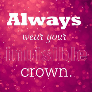 Always wear your invisible crown. #Fashion #Quotes