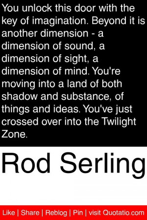 Rod Serling - You unlock this door with the key of imagination. Beyond ...