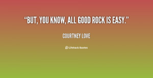 quote Courtney Love but you know all good rock is 24147 png