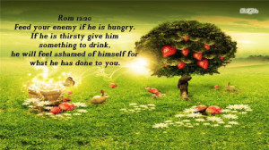 Feed your enemy if he is hungry,