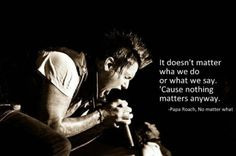 papa roach jacoby shaddix no matter what more lyrics quotes awesome ...