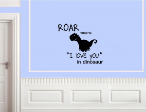 Roar means I love you in dinosaur Vinyl wall decals quotes sayings ...