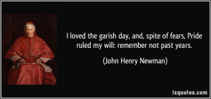... , Pride ruled my will: remember not past years. - John Henry Newman
