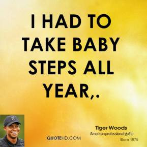 tiger-woods-quote-i-had-to-take-baby-steps-all-year.jpg