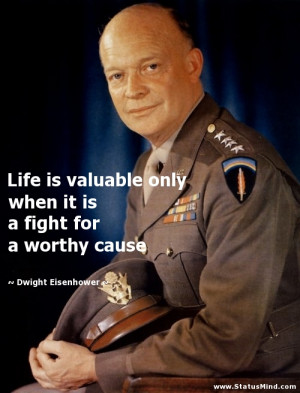 ... fight for a worthy cause - Dwight Eisenhower Quotes - StatusMind.com