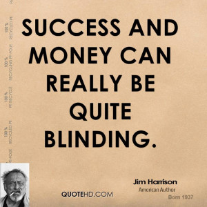 Success and money can really be quite blinding.
