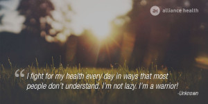 fight for my health every day in ways that most people don’t ...