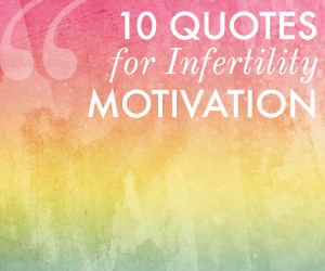 10 Inspirational Quotes for Infertility Motivation