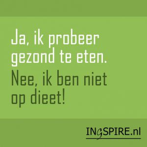 Quote – Ja, ik probeer gezond te eten. Nee, ik ben niet op dieet!