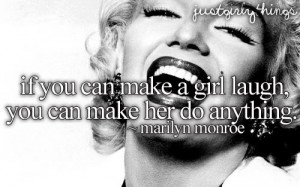 ... girl laugh, you can make her do anything. - Marilyn Monroe quotes