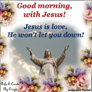 Good morning, with Jesus!