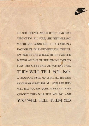 All your life they will say you’re not good enough or strong enough ...