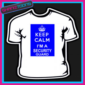 KEEP CALM I'M A SECURITY GUARD NOVELTY GIFT FUNNY ADULTS TSHIRT