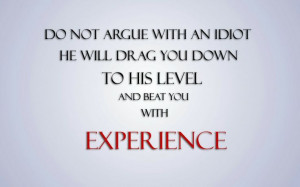Don't argue with idiots