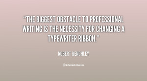 The biggest obstacle to professional writing is the necessity for ...
