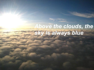 Above the clouds, the sky is always blue