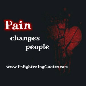 ... way. There is physical and mental pain, they both can change people