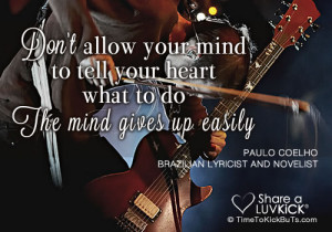Paulo Coelho: Don't allow your mind to tell your heart what to do. The ...