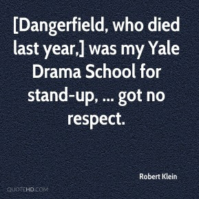 robert klein quote dangerfield who died last year was my yale drama sc