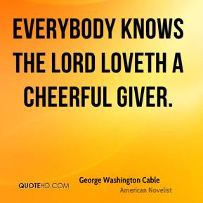 ... Washington Cable - Everybody knows the Lord loveth a cheerful giver