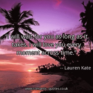 will-wait-for-you-as-long-as-it-takes-i-will-love-you-every-moment ...