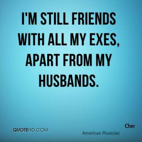 cher-cher-im-still-friends-with-all-my-exes-apart-from-my.jpg