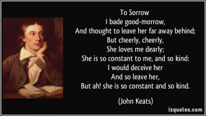 ... And so leave her, But ah! she is so constant and so kind. - John Keats