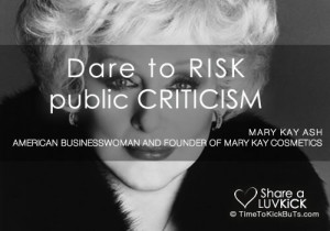 Mary Kay Ash Quote: Dare To Risk Public Criticism