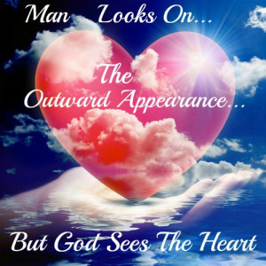 man looks on the outward appearance god on the heart, quote