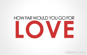 What would you do for love?