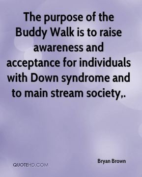 The purpose of the Buddy Walk is to raise awareness and acceptance for ...