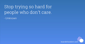 Stop trying so hard for people who don’t care.