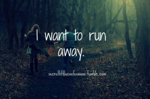 want to run away.