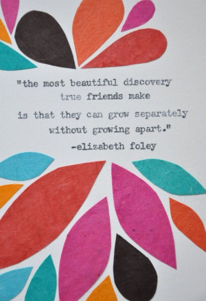 The most beautiful discovery true friends make: