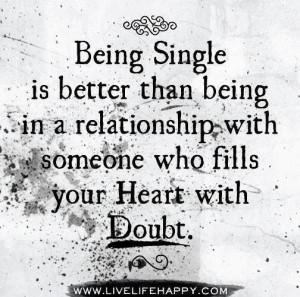 being single is better than being in a relationship with someone who ...