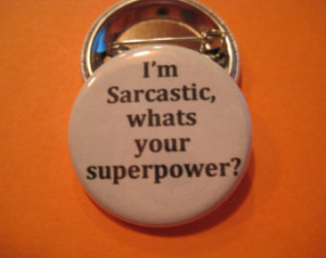 ... your superpower? 1.25 inch pinback button Funny quotes or sayings