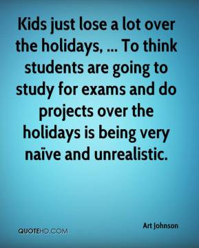 ... do projects over the holidays is being very naïve and unrealistic