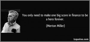 You only need to make one big score in finance to be a hero forever ...