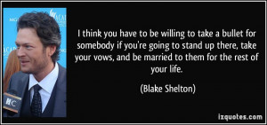 to take a bullet for somebody if you're going to stand up there, take ...