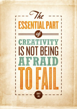 ... Quotes: An essential aspect of creativity is not being afraid to fail