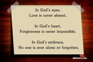 in god s eyes love is never absent in god s heart forgiveness is never ...
