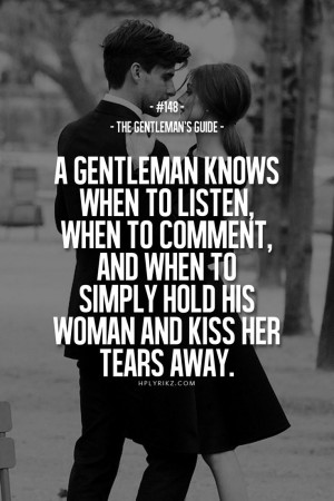 ... his woman and kiss her tears away.